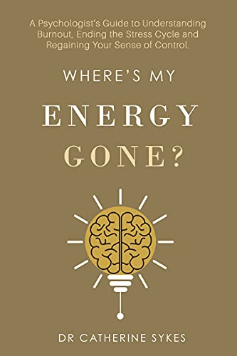 Where’s My Energy Gone?: A Psychologist’s Guide to Understanding Burnout,