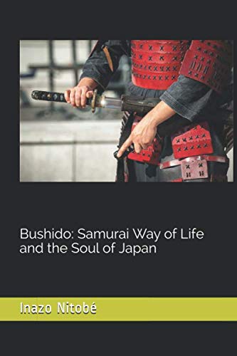 Bushido: Samurai Way of Life and the Soul of Japan