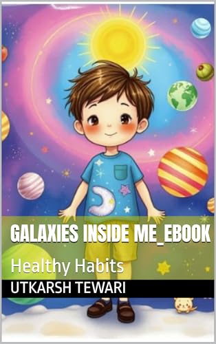 Galaxies Inside Me_ebook: Healthy Habits (The Inner Worlds Series Book 1)