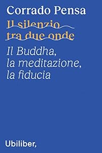 Vedi scheda su Amazon Il silenzio tra due onde. Il Buddha, la meditazione, la fiducia