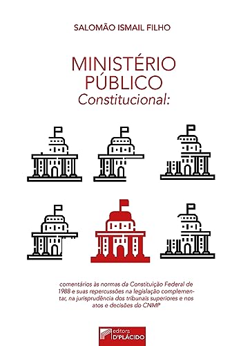 Ministério Público Constitucional: comentários às normas da Constituição Federal de 1988 e suas repercussões na legislação complementar, na jurisprudência dos tribunais superiores e nos atos e decisões do CNMP