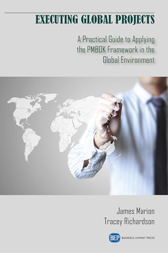 Executing Global Projects: A Practical Guide to Applying the Pmbok Framework in the Global Environment (Issn) view 2