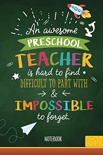 An awesome Preschool Teacher is hard to find, difficult to part with & impossible to forget: Notebook (A5) Great for Preschool Teacher Appreciation ... Year, Pre-School Thank You or Birthday Gifts