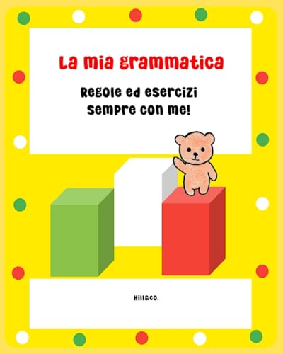 La mia grammatica. Regole ed esercizi sempre con me!: Libro di grammatica per bambini e ragazz