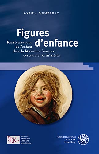 Figures D'enfance: Representations De L'enfant Dans La Litterature Francaise Des Xviie Et Xviiie Siecles (Studien Zur Europaischen Kinder- Und Jugendliteratur/Studies) (French Edition)