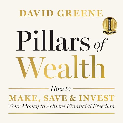 Pillars of Wealth: How to Make, Save, and Invest Y… Pillars of Wealth: How to Make, Save, and Invest Y…