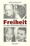 Freiheit ist nicht selbstverständlich - Herausgeber: Alfonso Pecorelli Alfonso Pecorelli Mitwirkende: Winston Churchill, John F. Kennedy, Nelson Mandela, Wolodymyr Selenskyj 