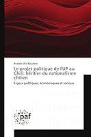Le Projet Politique de L'Up Au Chili: Ha(c)Ritier Du Nationalisme Chilien 3838146972 Book Cover