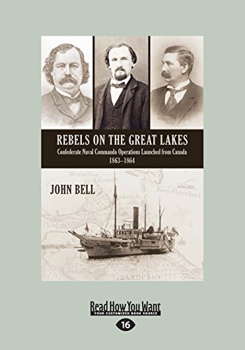 Rebels on the Great Lakes: Confederate Naval Commando Operations 1863–1864
