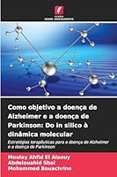 Como objetivo a doença de Alzheimer e a doença de Parkinson: Do in silico à dinâmica molecular 6209791638 Book Cover