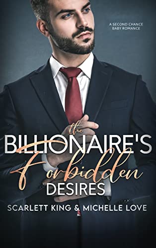 The Billionaire's Forbidden Desires: Second Chance Baby Romance (Irresistible Brothers)