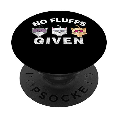 No Fluffs Given Funny Kitty Pet Lovers Cat Mom Dad Meow 2020 PopSockets PopGrip: Swappable Grip for Phones & Tablets