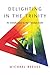 Delighting in the Trinity: An Introduction to the Christian Faith