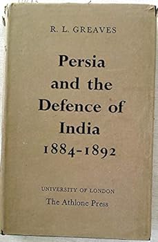 Persia and the Defence of India 1884-1892: Study in the Foreign Policy of the Third Marquis of Salisbury
