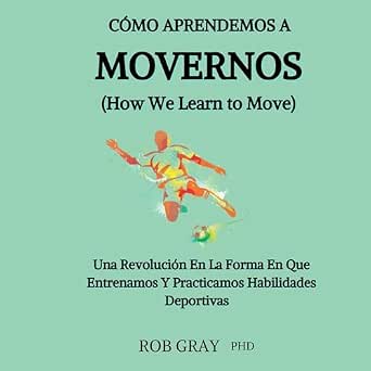 Cómo Aprendemos a Movernos (How We Learn to Move): Una Revolución en la ...