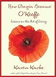 How Georgia Became O'Keeffe: Lessons On The Art Of Living