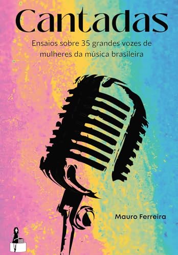 Cantadas; Ensaios sobre 35 grandes vozes de mulheres da música brasileira