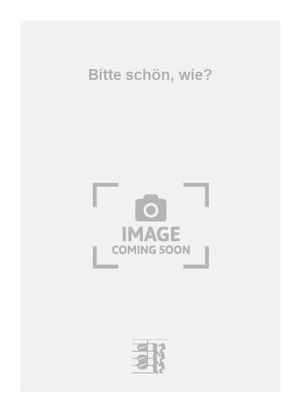 Bitte schön, wie?. Vocal And Piano.