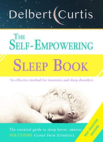 The Self Empowering Sleep Book: A Decisive Method to End Insomnia and Help Improve Sleep Hygiene. Uncover How and Why We Can Sleep Better, Smarter (March 2020)