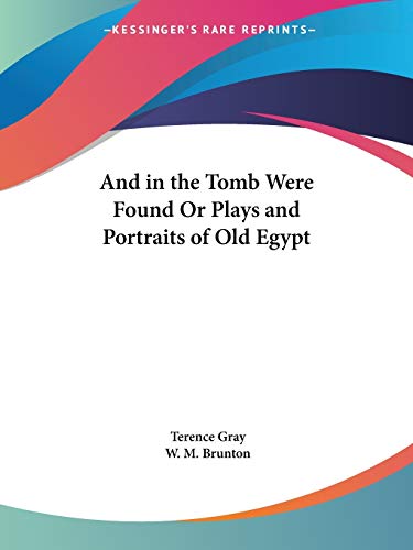 And in the Tomb Were Found Or Plays and Portraits of Old Egypt