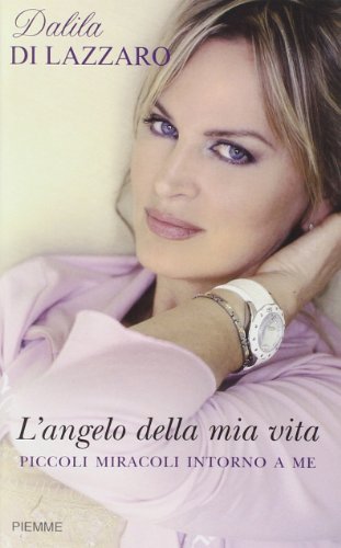 L'angelo della mia vita. Piccoli miracoli intorno a me