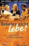  Bekehre nicht - lebe!: So wird Ihr Christsein ansteckend