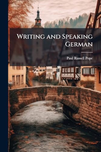 Writing and Speaking German: Exercises in German Composition and Conversation: With Notes and Vocabularies