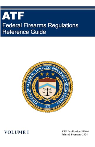 Federal Firearms Regulations Reference Guide ATF Pub 5300.4: Pocket Size Volume I
