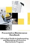 Preventative Maintenance Handbook: 'Maximizing Productivity and Minimizing Downtime with Regular Equipment Maintenance' (English Edition)