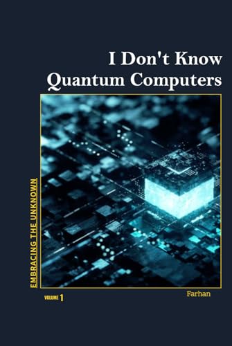 I Don't Know Quantum Computers: The Future of Quantum Computing (IdontKnowQuantumComputers)