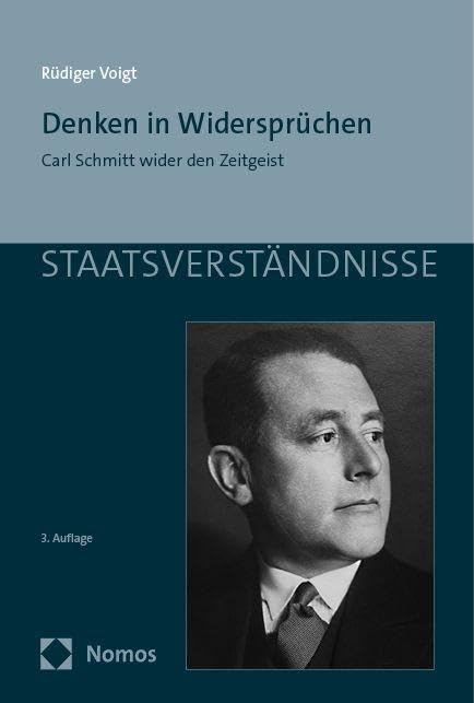 Denken in Widersprüchen: Carl Schmitt wider den Zeitgeist (Staatsverständnisse)