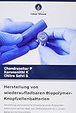 Herstellung von wiederaufladbaren Biopolymer-Knopfzellenbatterien: Herstellung und praktische Umsetzung eines Biopolymer-Elektrolyten auf der Basis ... für Li-Ionen-Batterien mit Knopfzellen