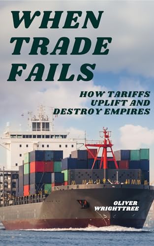 When Trade Fails: How Tariffs Uplift and Destroy Empires