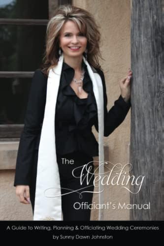 The Wedding Officiant's Manual: The Wedding Guide to Writing, Planning and Officiating Wedding Ceremonies (Officiant's Guide to Ceremonies)