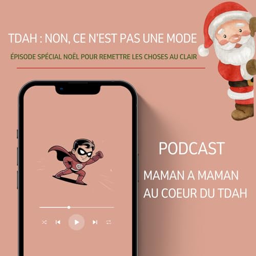 05. "TDAH : non, ce n&rsquo;est pas une mode &ndash; &Eacute;pisode sp&eacute;cial No&euml;l pour remettre les choses au clair"