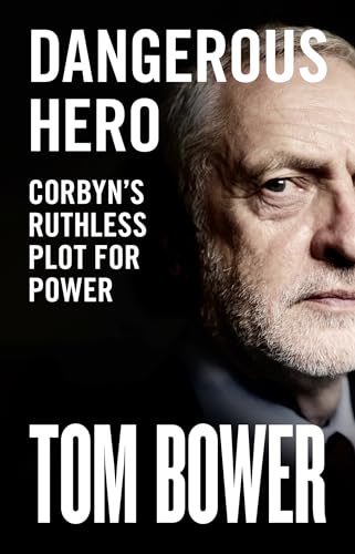 Dangerous Hero: Corbyn’s Ruthless Plot for Power view 2