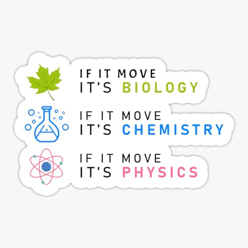 Image of If It Move Its Biology Chemistry Physics Sticker 5 Inch Waterproof Vinyl Science Humor Decal for Laptop Water Bottle Phone Notebook Student Teacher Gift