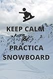  Keep calm & practica snowboard: Diario de snowboard Cuaderno de snowboard 122 páginas 6x9 pulgadas  Regalo para los chicos y chicas que practican el ...  diario de deportes. (Diario snowboard)
