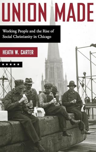 Union Made: Working People and the Rise of Social Christianity in Chicago