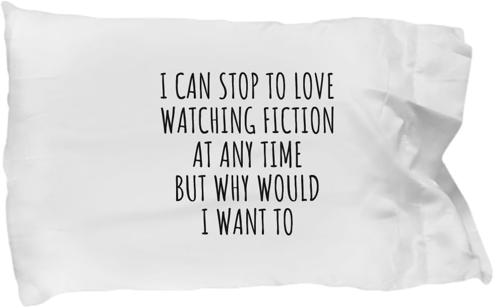 EzGift I Can Stop to Love Watching Fiction Pillowcase At Any Time Funny Gift Idea for Hobby Lover Sarcastic Quote Fan Gag Pillow Cover Case 20x30