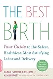 The Best Birth: Your Guide to the Safest, Healthiest, Most Satisfying Labor and Delivery