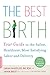 The Best Birth: Your Guide to the Safest, Healthiest, Most Satisfying Labor and Delivery