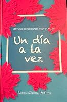 Lecturas Devocionales para la mujer UN DIA A LA VEZ 1786651394 Book Cover