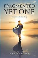 Fragmented Yet One: Tortinah tells her story B0BVDJ5DG5 Book Cover