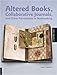 Altered Books, Collaborative Journals, and Other Adventures in Bookmaking