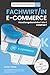 Prüfungswissen leicht gemacht - FACHWIRT/IN E-COMMERCE - Handlungsbereiche 1 bis 4 - KOMPAKT: Die kompakte Vorbereitung auf die erfolgreiche Prüfung. ... Klar. Kompakt. Strukturiert., Band 5)