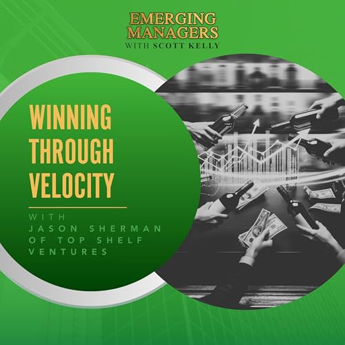 Winning Through Velocity With Jason Sherman Of Top Shelf Ventures