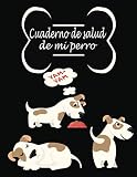  Cuaderno de salud de mi perro (a llenar): Diario de dueños de perros/Registro de salud de perros/Libro de salud Rastreador médico veterinario de perro ... de registro de vacunación de perrito