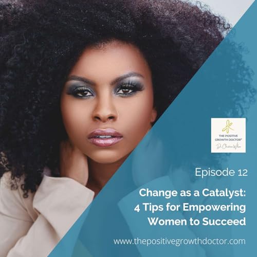 Change as a Catalyst: 4 Tips for Empowering Women to Succeed