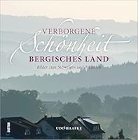 Verborgene Schönheit Bergisches Land: Bilder zum Schwelgen und Träumen 3963030577 Book Cover